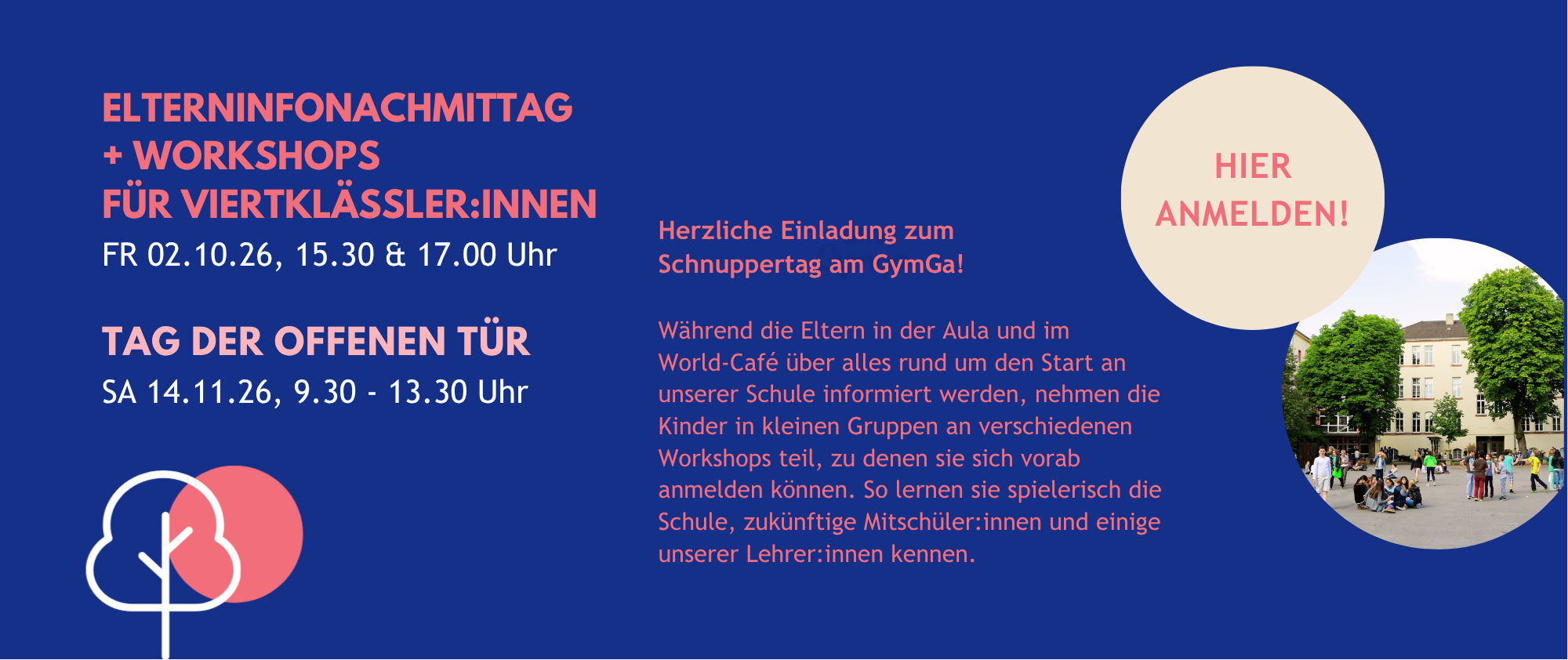 Elterninfonachmittag und Workshops für Viertklässler:innen am Freitag 02.10.26 um 15.30 und 17.00 Uhr, Tag der offenen Tür am Samstag 14.11.26 von 9.30 bis 13.30 Uhr. Hier anmelden.